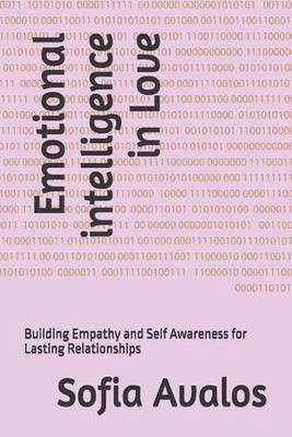 Emotional intelligence in Love: Building Empathy and Self Awareness for Lasting 