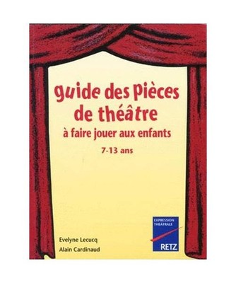 Guide des pieces de theatre a faire jouer aux enfants 7-13 ans, Lecucq, Evelyne;