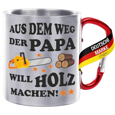 Edelstahltasse mit rotem Karabiner - Aus dem Weg der Papa will Holz machen