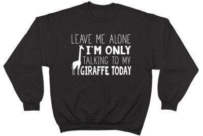 Leave me Alone I'm Only Talking to my Giraffe Herren Damen Pullover Sweatshirt