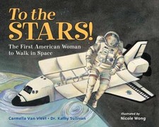 To the Stars!: The First American Woman to Walk in Space, Van Vleet, Carmella,Su