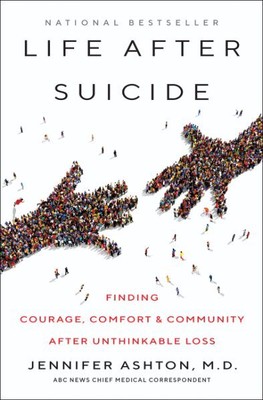 Life After Suicide : Finding Courage, Comfort & Community After Unthinkable L...