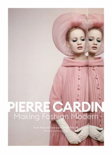 Pierre Cardin : Making Fashion Modern by Pierre Pelegry and Jean-Pascal Hesse...
