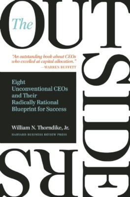 The Outsiders: Eight Unconventional Ceos And Their Radically Rational Bluep...