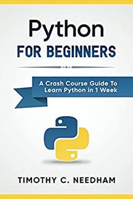 Python: for Beginners : A Crash Course Guide to Learn Python in 1