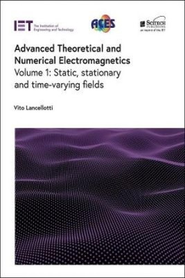 Advanced Theoretical and Numerical Electromagnetics: Static, stationary and