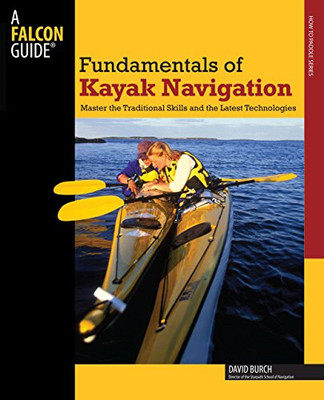 Fundamentals of Kayak Navigation: Master the Traditional... - Burch, David