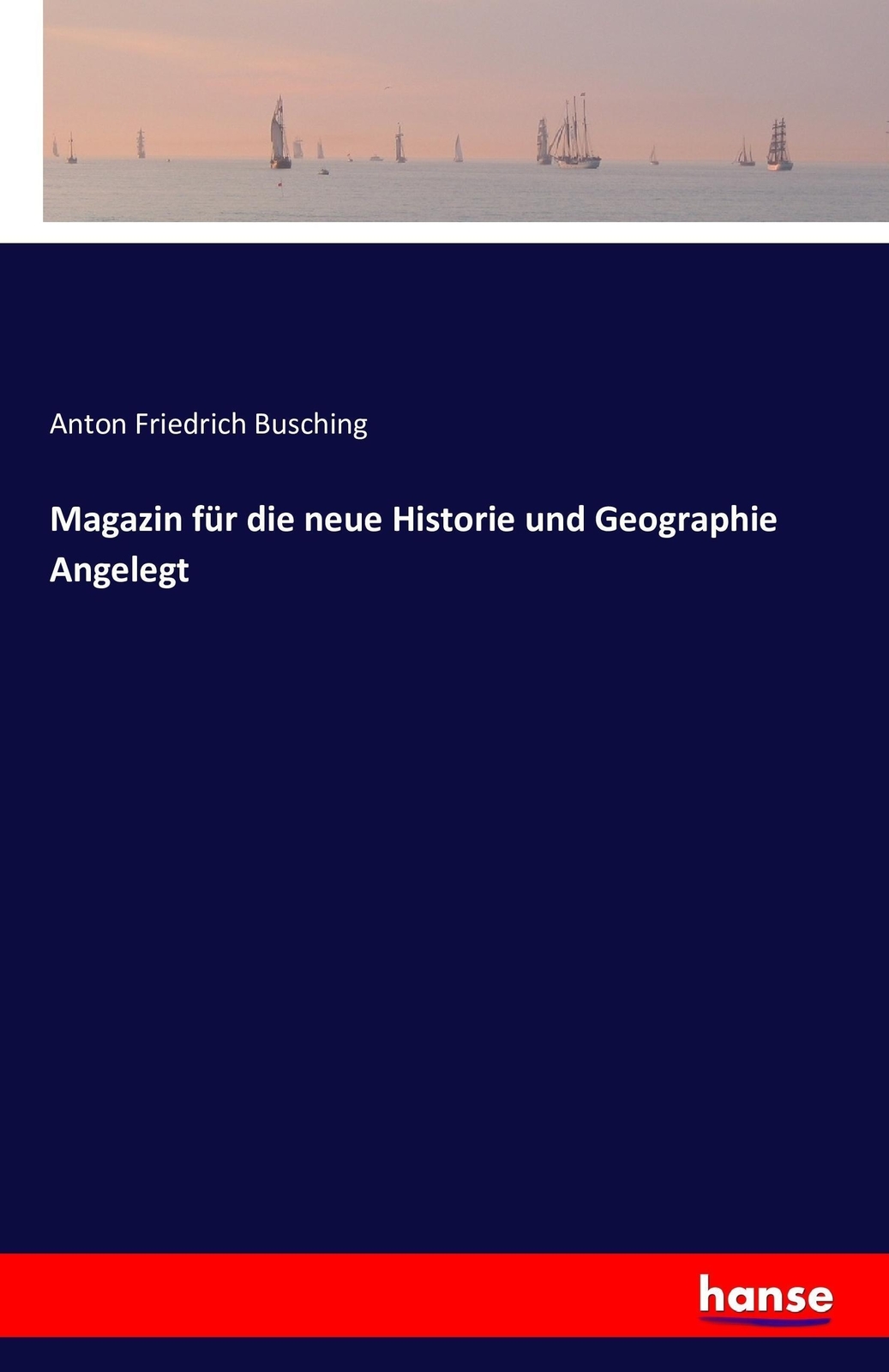 Thumbnail - Anton Friedrich Busching | Magazin Für Die Neue Historie Und