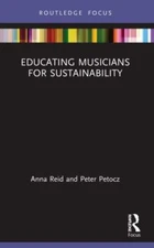 Educating Musicians for Sustainability, Paperback by Reid, Anna; Petocz, Pete...