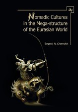 Nomadic Cultures in the Mega-Structure of the Eurasian World by Evgenij N. Chern