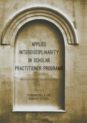 Applied Interdisciplinarity in Scholar Practitioner Programs Siomonn Pulla