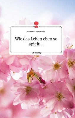 Wie das Leben eben so spielt ... Life is a Story - story.one Rena von Ravenstein