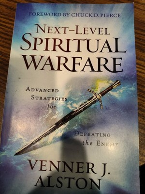 Next-Level Spiritual Warfare : Advanced Strategies for Defeating the 