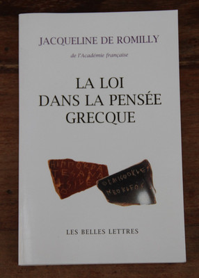 JACQUELINE DE ROMILLY - LA LOI DANS LA PENSEE GRECQUE - LES BELLES LETTRES 2001
