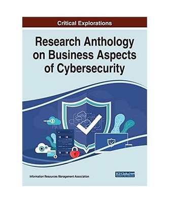 Research Anthology on Business Aspects of Cybersecurity