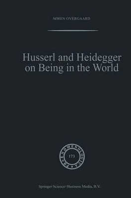 Husserl and Heidegger on Being in the World by S?ren Overgaard (English) Paperba