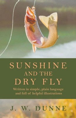J. W. Dunne | Sunshine and the Dry Fly | Taschenbuch | Englisch (2010)