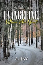 Evangeline, Where Are You? by A. Jay Paperback Book