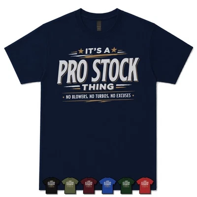 IT'S A PRO STOCK THING NO BLOWERS, NO TURBOS, NO EXCUSES T-SHIRT drag racing|car - Image 1 of 2
