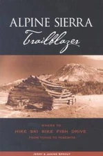 Alpine Sierra Trailblazer: Where to Hike, Ski, Bike, Fish and Drive  - VERY GOOD
