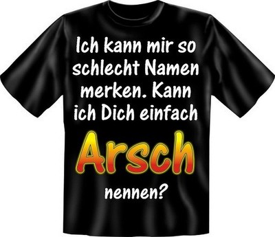 T-Shirt Ich kann mir so schlecht Namen merken.  Kann ich dich ARSCH nennen ?