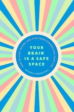 Your Brain Is a Safe Space: How to Stop Trauma and Ptsd from Controlling Your