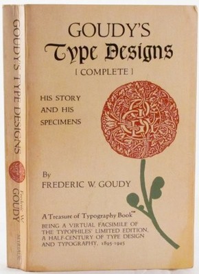 GOUDY'S TYPE DESIGNS: HIS STORY AND SPECIMENS (THE By Frederic W. Goudy & Paul