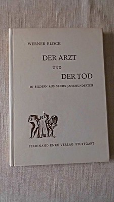 Der Arzt und der Tod in Bildern aus sechs Jahrhunderten. Block, Werner: