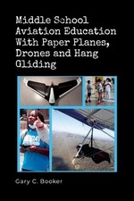 Middle School Aviation Education with Paper Planes, Drones and Hang Gliding by G