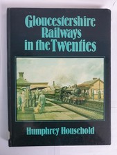 Gloucestershire Railways in the Twenties by Humphrey Household, 1984 illustrated