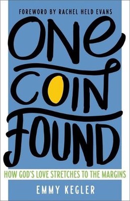One Coin Found: How God's Love Stretches to the Margins by Kegler, Emmy (English