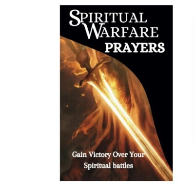  Spiritual Warfare Prayers: The Book Of Spiritual Warfare Prayers 