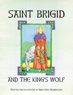 Mary Kane Hendrickson Saint Brigid and the King's Wolf (Taschenbuch)