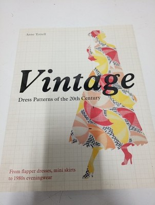 Vintage Dress Patterns of the 20th Century: dressmaking from... by Tyrrell, Anne