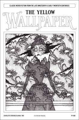 THE YELLOW WALLPAPER by Charlotte Perkins Gilman   Fathom BITES! Chapbook