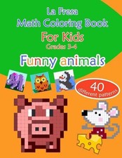 Math Coloring Book for Kids: Grades 3-4. Funny Animals. 40 Different Patterns by