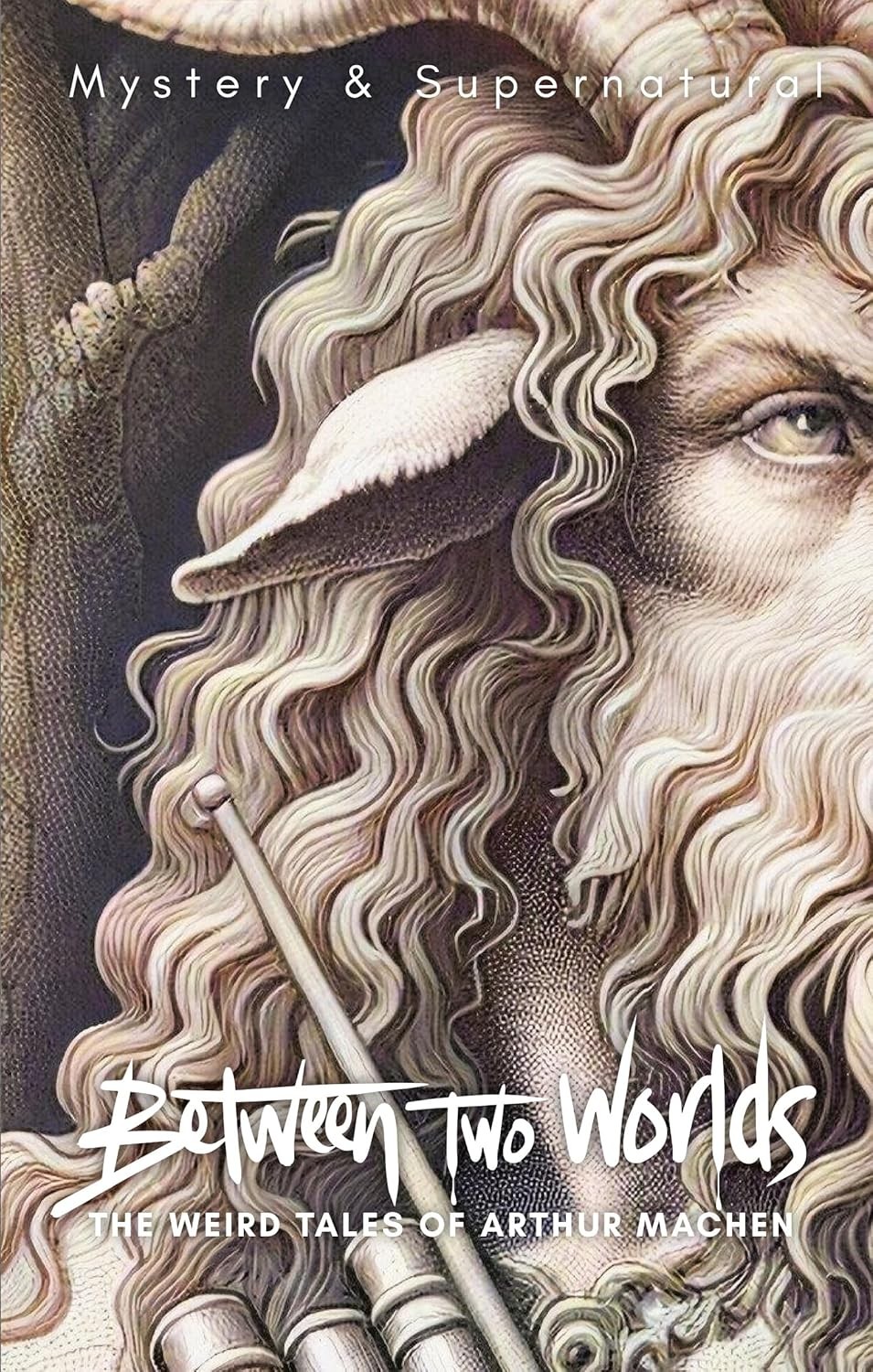 Between Two Worlds: The Weird Tales of Arthur Machen (Tales of Mystery & The Su
