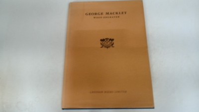 George Mackley: Wood Engraver, George Mackley, Gresham Books Ltd,