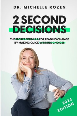 2 Second Decisions: The Secret Formula for Leading Change by Making Quick Wi...