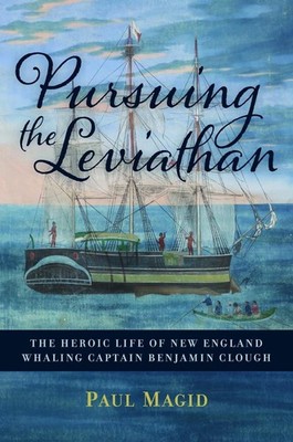Pursuing the Leviathan: The Heroic Life of New England Whaling Captain Benjamin