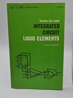 Digital Logic Book How to Use Integrated Circuit Elements 1969 Streater  1st ed