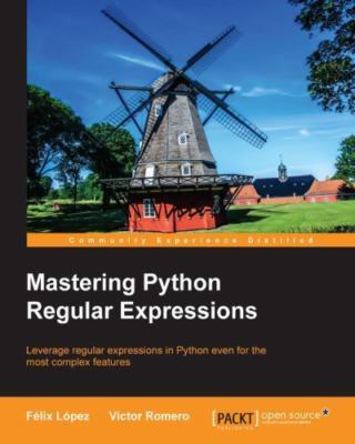 Mastering Python Regular Expressions by Lopez, Felix; Romero, Victor