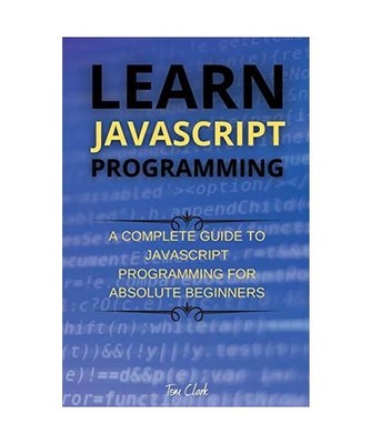 Learn JavaScript Programming: A Complete Guide to JavaScript Programming for Abs