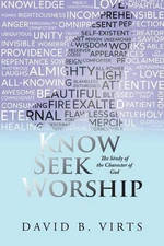 Know Seek Worship: The Study of the Character of God by David B. Virts (English)