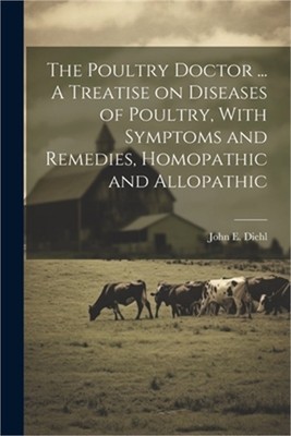 The Poultry Doctor ... A Treatise on Diseases of Poultry, With Symptoms and Reme