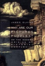 Why Are Our Pictures Puzzles?: On the Modern Origins of