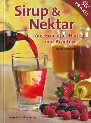 Innerhofer: Sirup & Nektar aus Früchten,Blüten & Kräutern Rezepte/Sirup-Handbuch