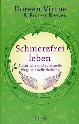 Schmerzfrei leben, Natürliche Wege zur Selbstheilung / Doreen Virtue u.a.