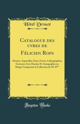 Catalogue des Œuvres de Félicien Rops: Dessins, Aquarelles, Eaux-Fortes