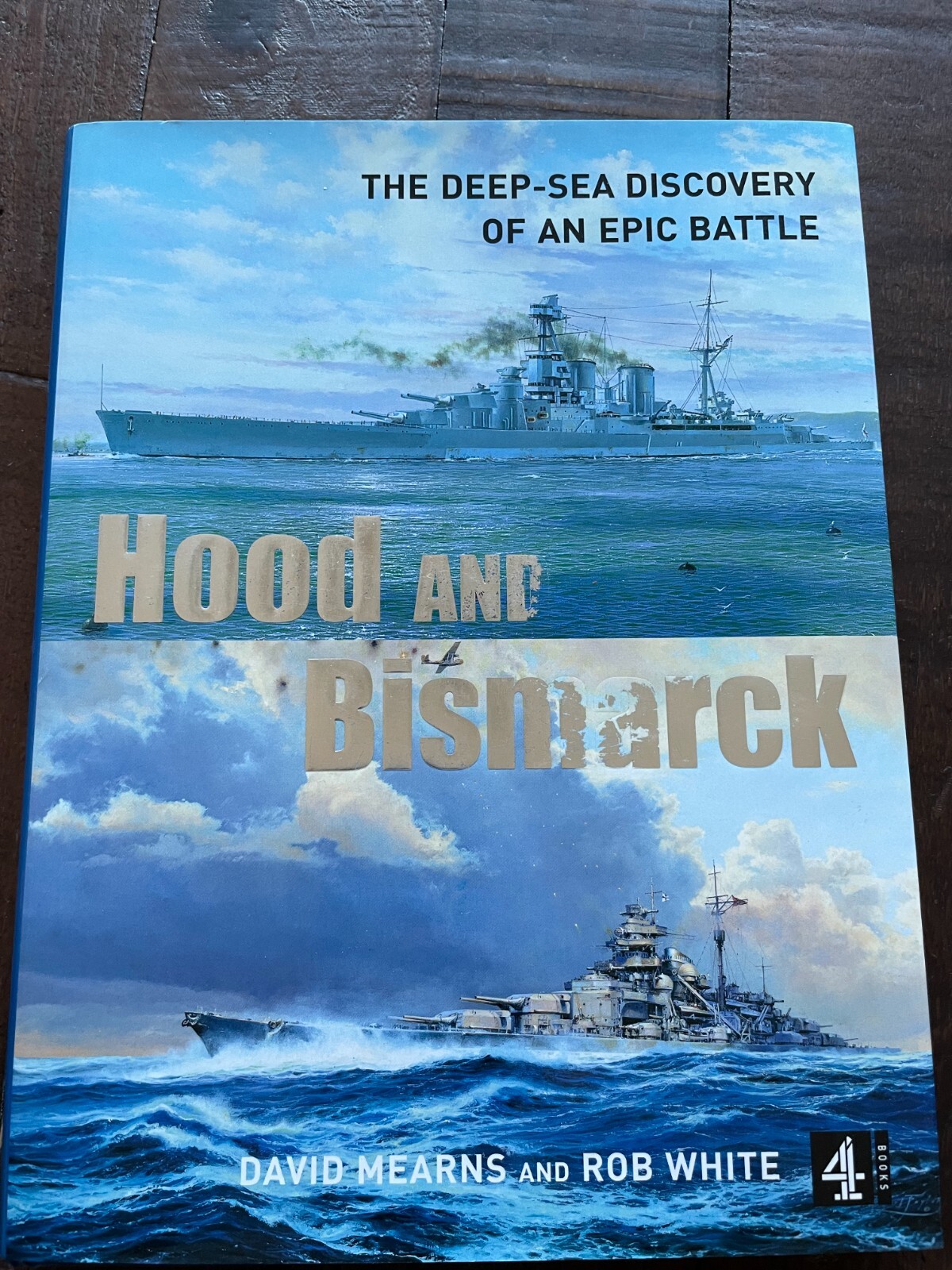 Hood and Bismarck - The Deep Sea Discovery of an Epic Battle HB D Mearns/R White